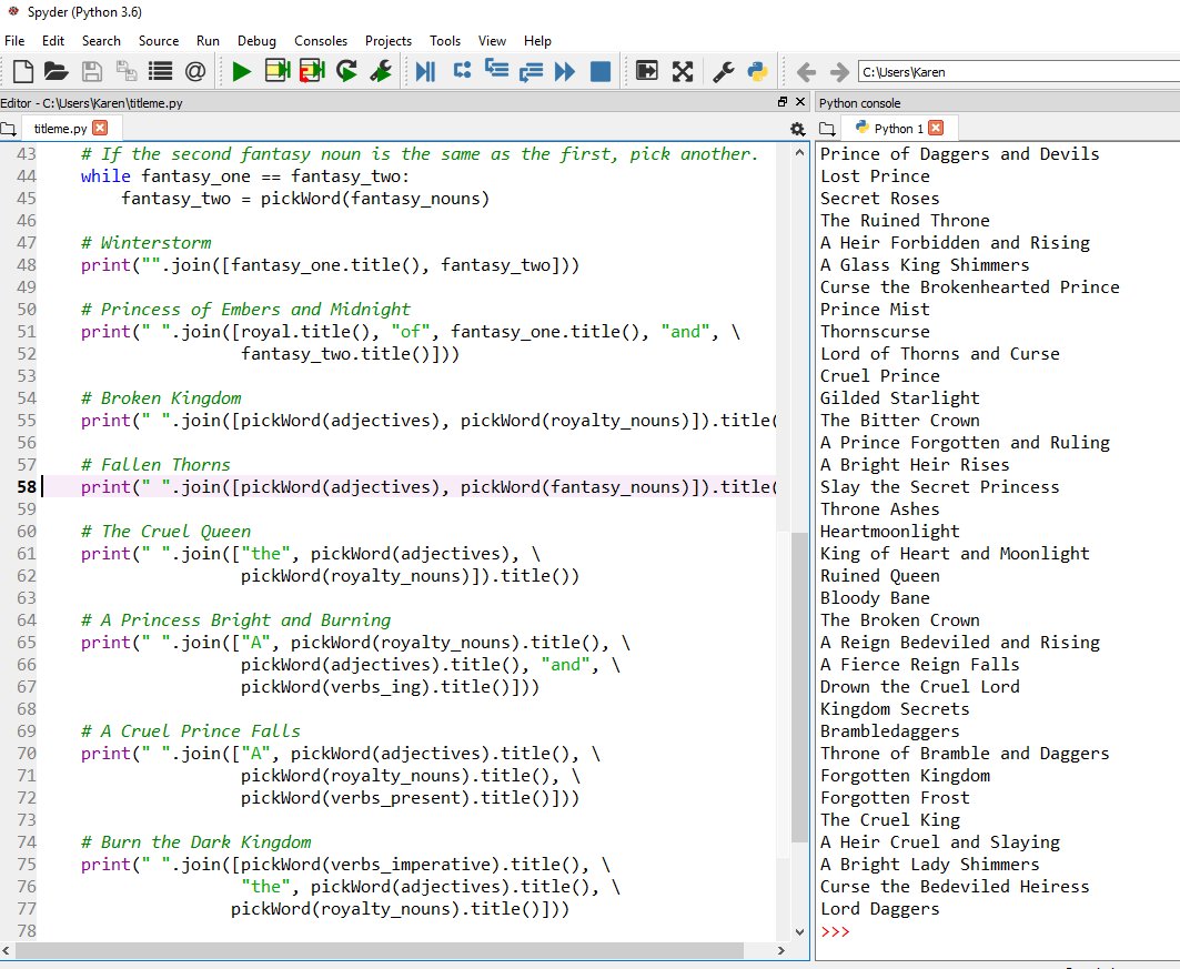 karenkincy's tweet image. When you suck at titles but are good at programming, so you write a hacky Python script to generate YA fantasy titles for you. I'd totally read some of these: Slay the Secret Princess, A Reign Bedeviled and Rising, A Glass King Shimmers... #amwriting #amcoding