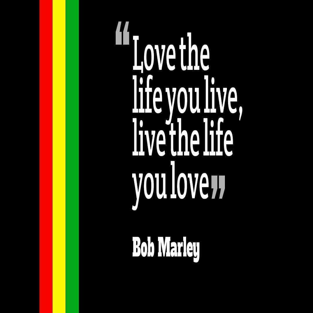 Reggaddiction En Twitter Love The Life You Live Live The Life You Love Bob Marley Reggae Bobmarley Marley Quotes Quote Inspiration Life Live Love Lovelife Livelife Reggaequote Inspirational Inspirationalquote