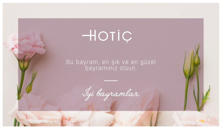 Tüm sevdiklerinizle birlikte keyif dolu bir bayram geçirmenizi dileriz.