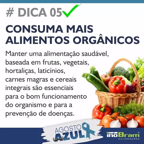 #Dica05 AGOSTO AZUL
CONSUMA ALIMENTOS ORGÂNICOS
#agroindustria #inobram #inobramautomacoes #InoBram #InoBramAutomacoes #agostoazul #homens #saude #saudedohomem #dica05 #Dica05 #ALIMENTOSORGANICOS #alimentosorganicos
