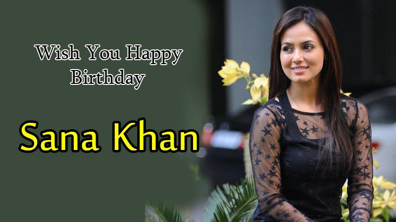 Happy Birthday Sana Khan 