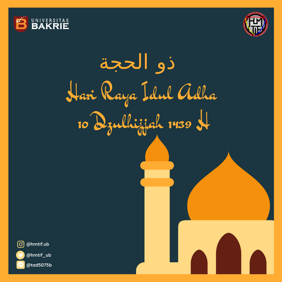 Kami segenap Himpunan Mahasiswa Teknik Informatika Universitas Bakrie mengucapkan

🌙Selamat Hari Raya Idul Adha 10 Dzulhijjah 1439 H🌙

Makna Idul Adha adalah semangatmu dalam berkurban, harapanmu akan ampunan, dan keteguhanmu dalam beriman.