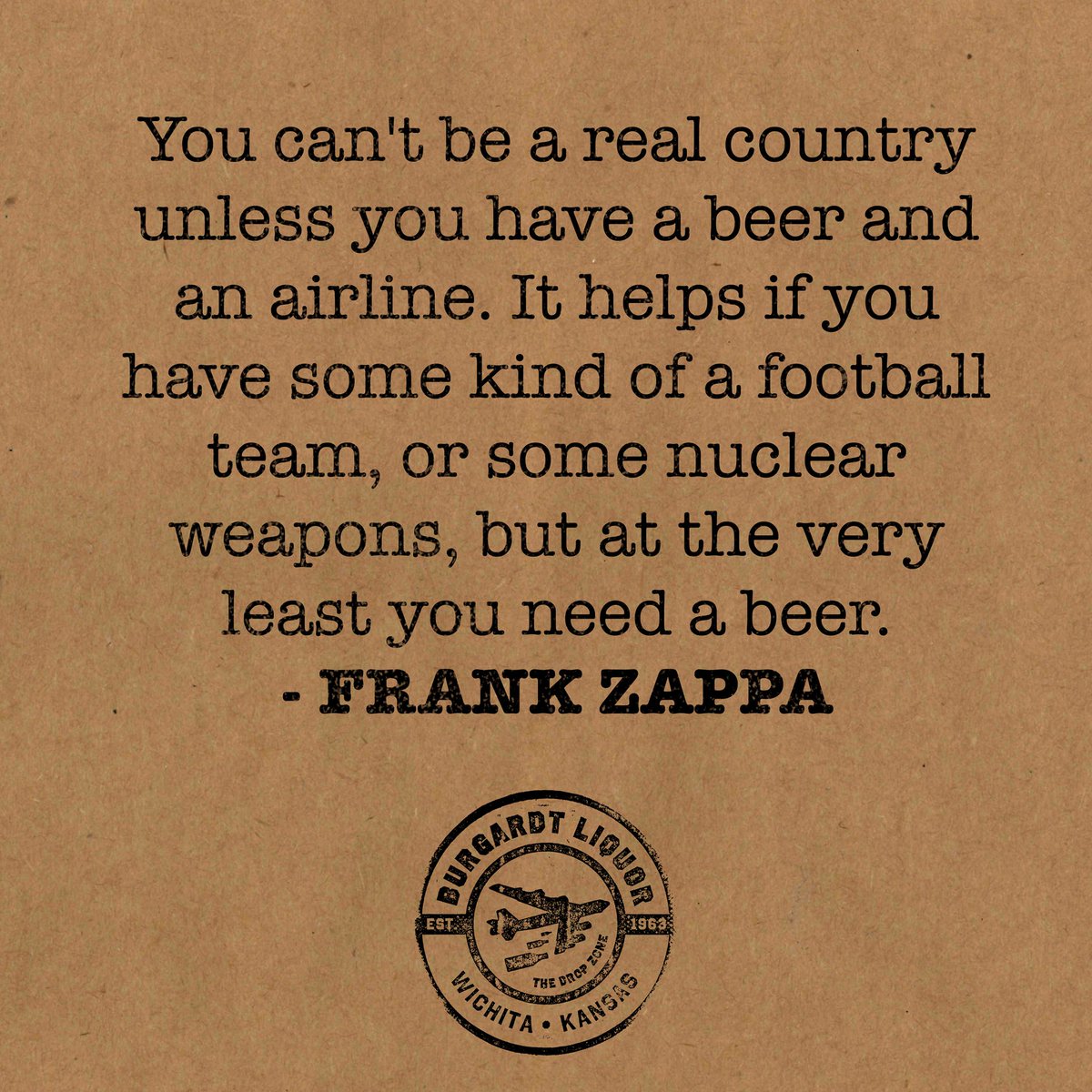 Burgardt_Liquor's tweet photo. Good Day! Hereโs a little #WednesdayWisdom for you. #frankzappa #boughtitatburgardt #burgardtliquor #ictbeerscene #wichitaks #wichita #kansasbeer #kansascraftbeer https://t.co/DFcp8LFSPr