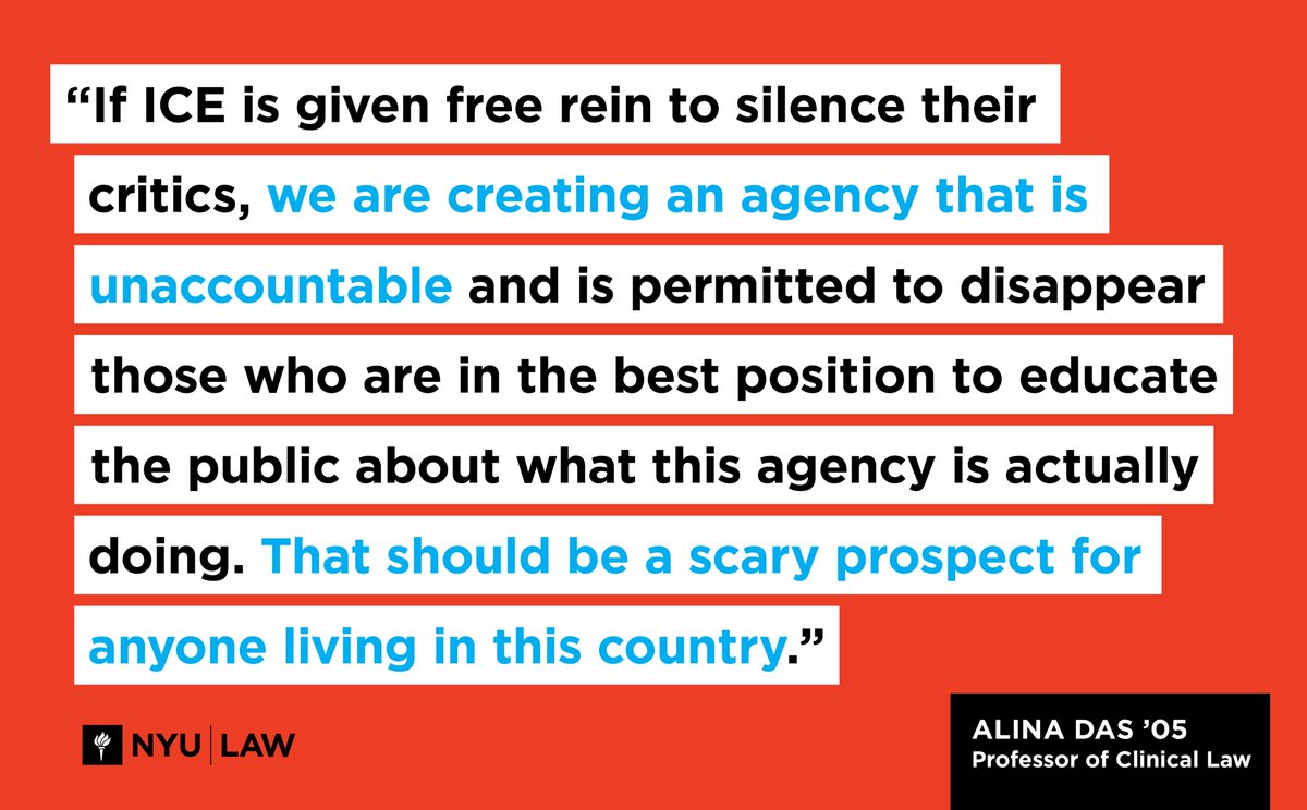 "If ICE is given free rein to silence their critics, we are creating an agency that is unaccountable and is permitted to disappear those who are in the best position to educate the public about what this agency is actually doing. That should be a scary prospect for anyone living in this country." - Alina Das '05
