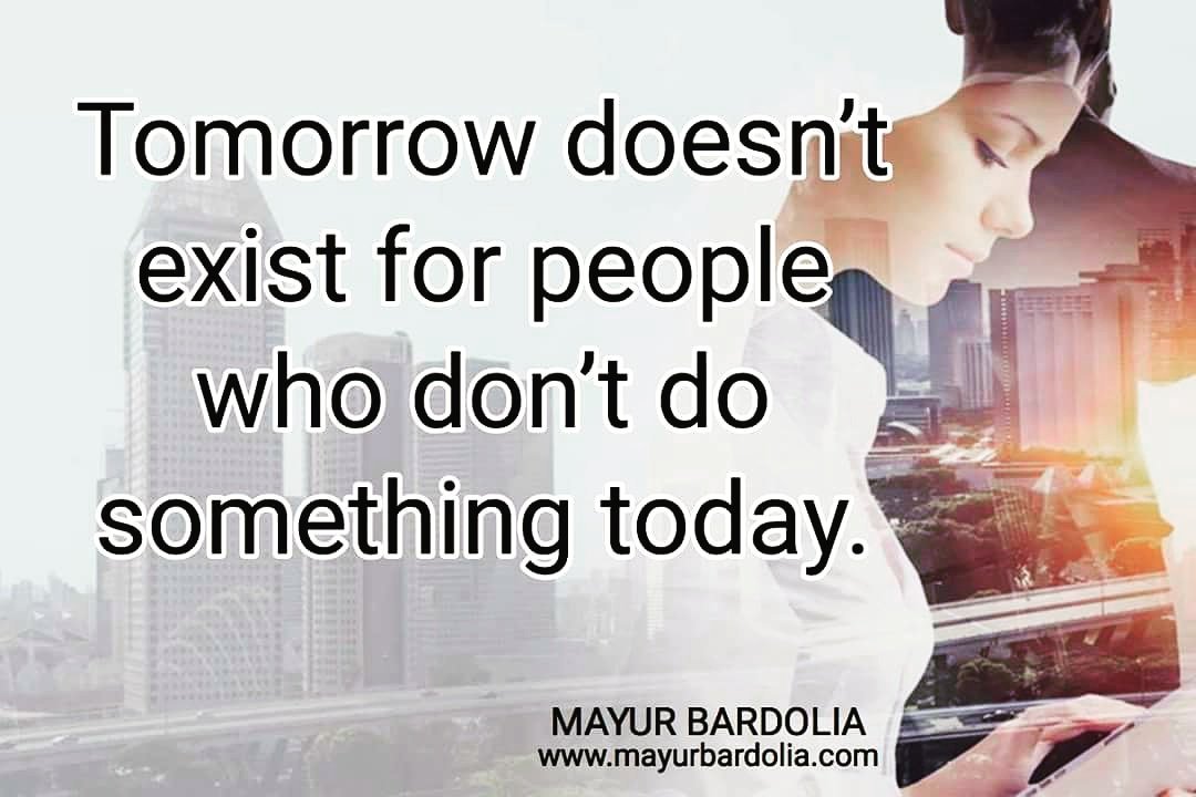 Tomorrow doesn’t exist for people who don’t do something today. #college #corporate #trainer trainersconnect.in