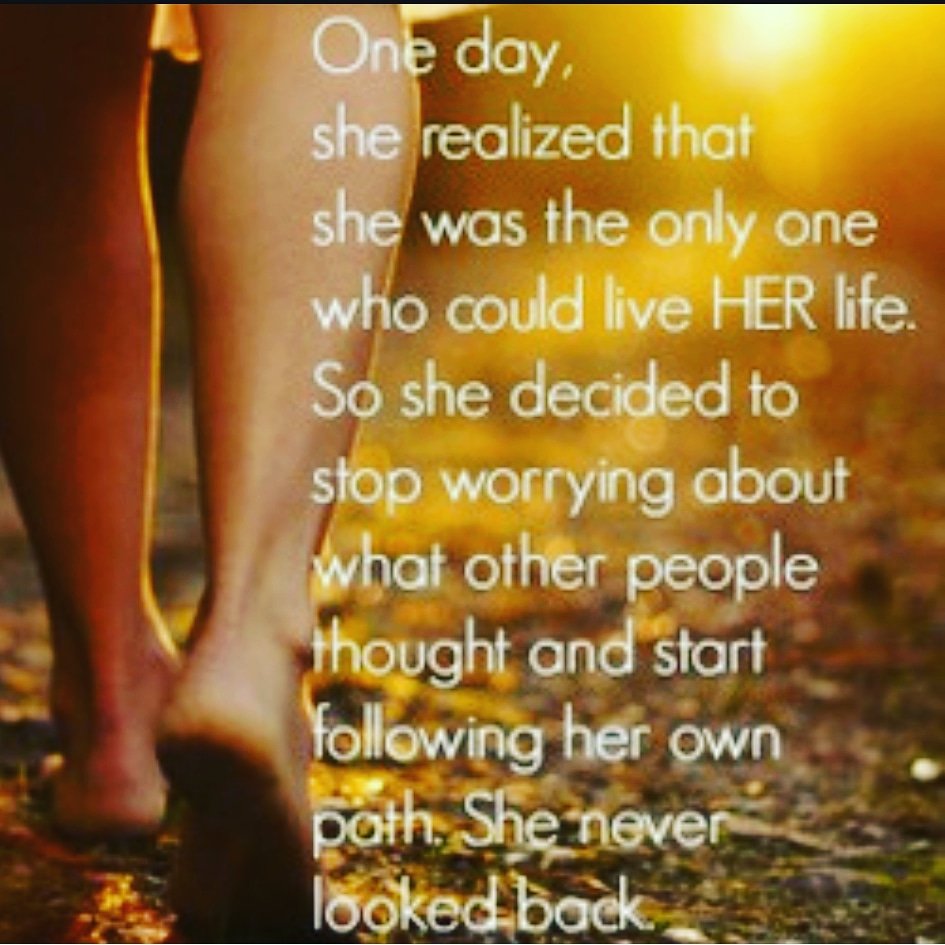 When you stop worrying about everyone else, you will have more time to focus on you! 

#LiveYourLife #FollowYourPath #DontLookBack

You have one life to live and your the only one that can live your life.

#LivingMyBestLife #EmbracingTheProcess #EnjoyingMyJourney