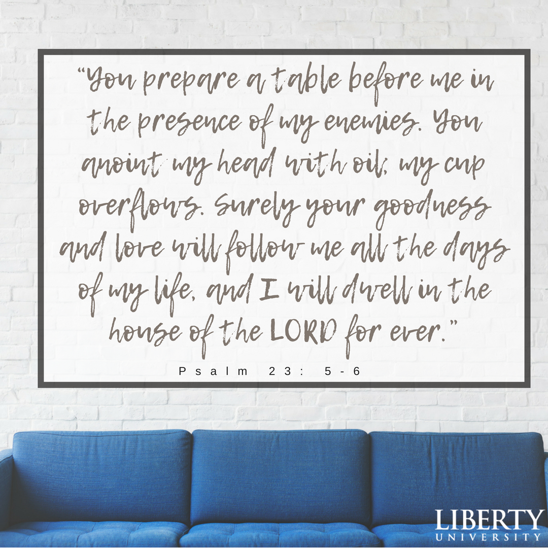 libertyuonline's tweet photo. "You prepare a table before me in the presence of my enemies, you anoint my head with oil, my cup overflows. Surely your goodness and love will follow me all the days of my life, and I will dwell in the house of the Lord forever." https://t.co/6OeMh4JnDy