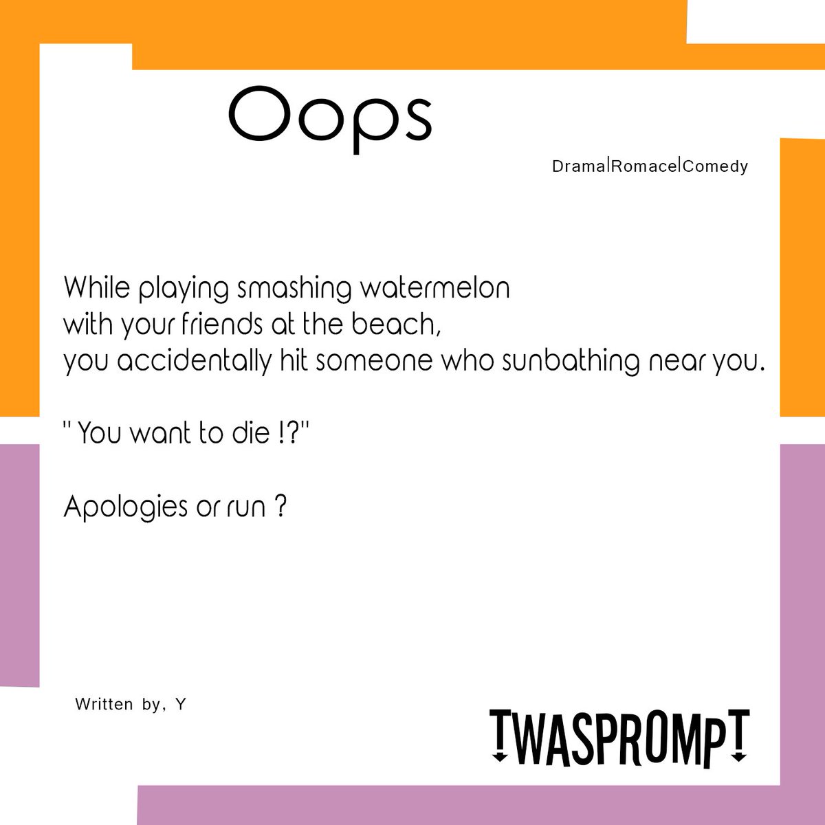 Oops!
Writen by. Y

#TwsPrompt #TwsComedy #TwsRomance