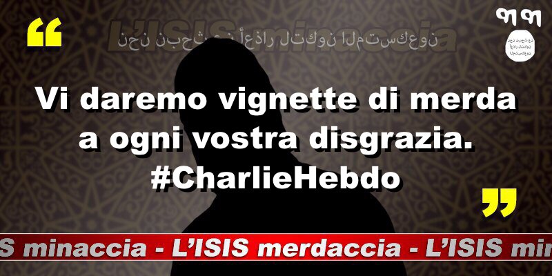 Vi daremo vignette di merda a ogni vostra disgrazia. 
#CharlieHebdo
#ISISminaccia