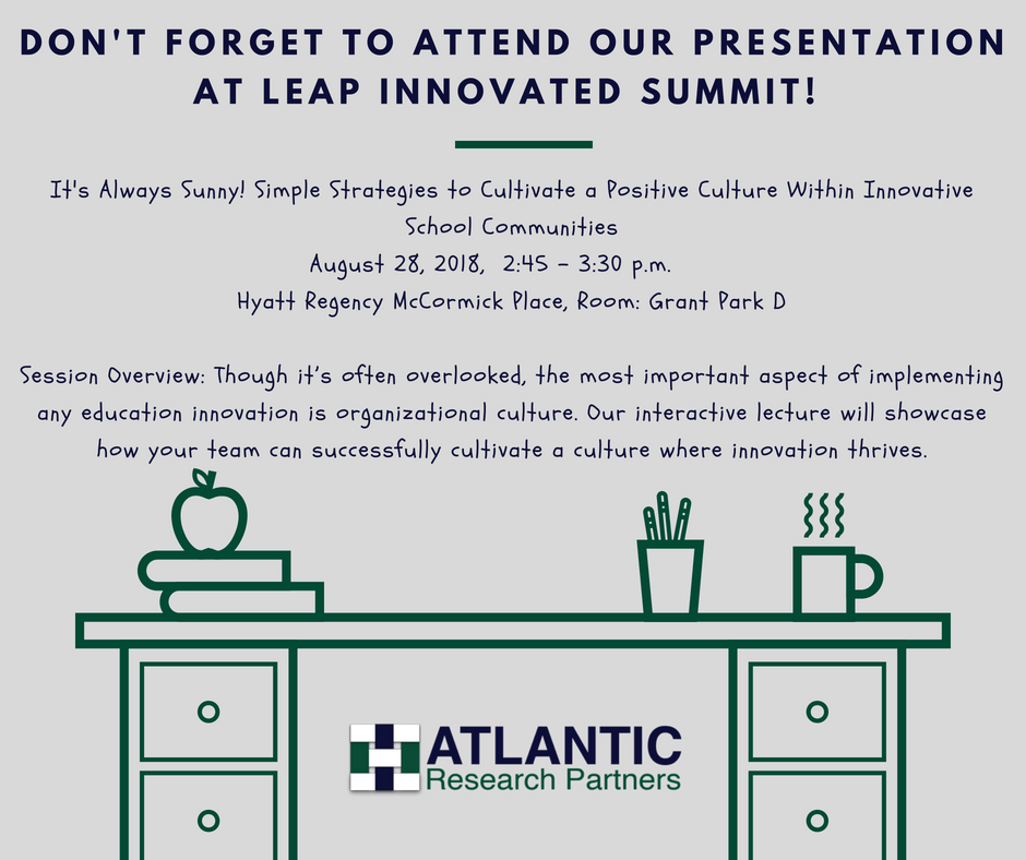 Attending LEAP Innovated Summit on August 28? Come to Atlantic's presentation, "It's always Sunny! Simple Strategies to Cultivate a Positive Culture Within Innovative School Communities". Find out more today at atlanticresearchpartners.org #LEAPinnovatED18