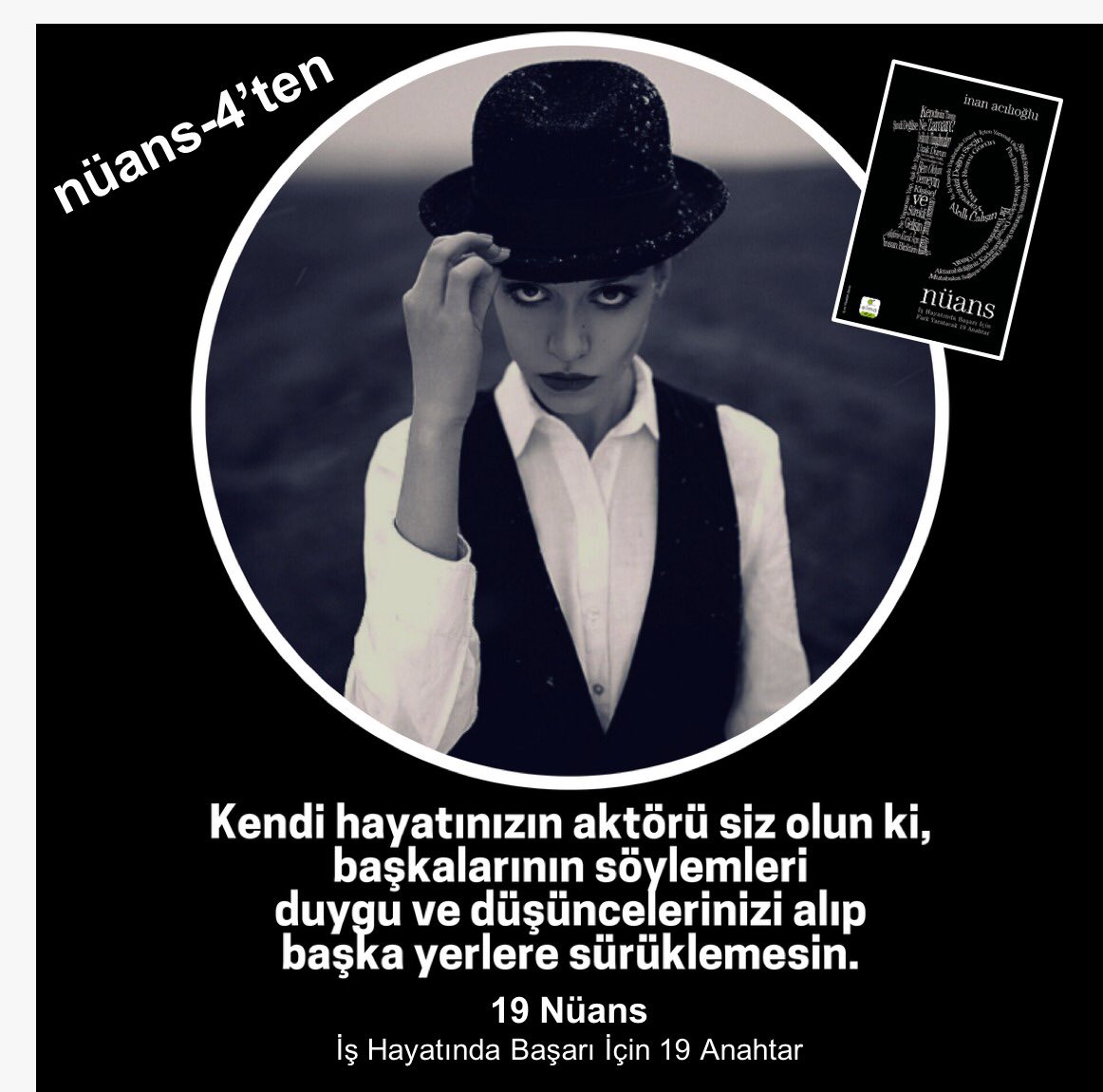 inanacilioglu's tweet photo. Kendi hayatınızın aktörü siz olun ki, başkalarının söylemleri duygu ve düşüncelerinizi alıp başka yerlere sürüklemesin. #19nüans #kitap #işhayatı #kişiselgelişim #başarı https://t.co/CgdTXrW97u