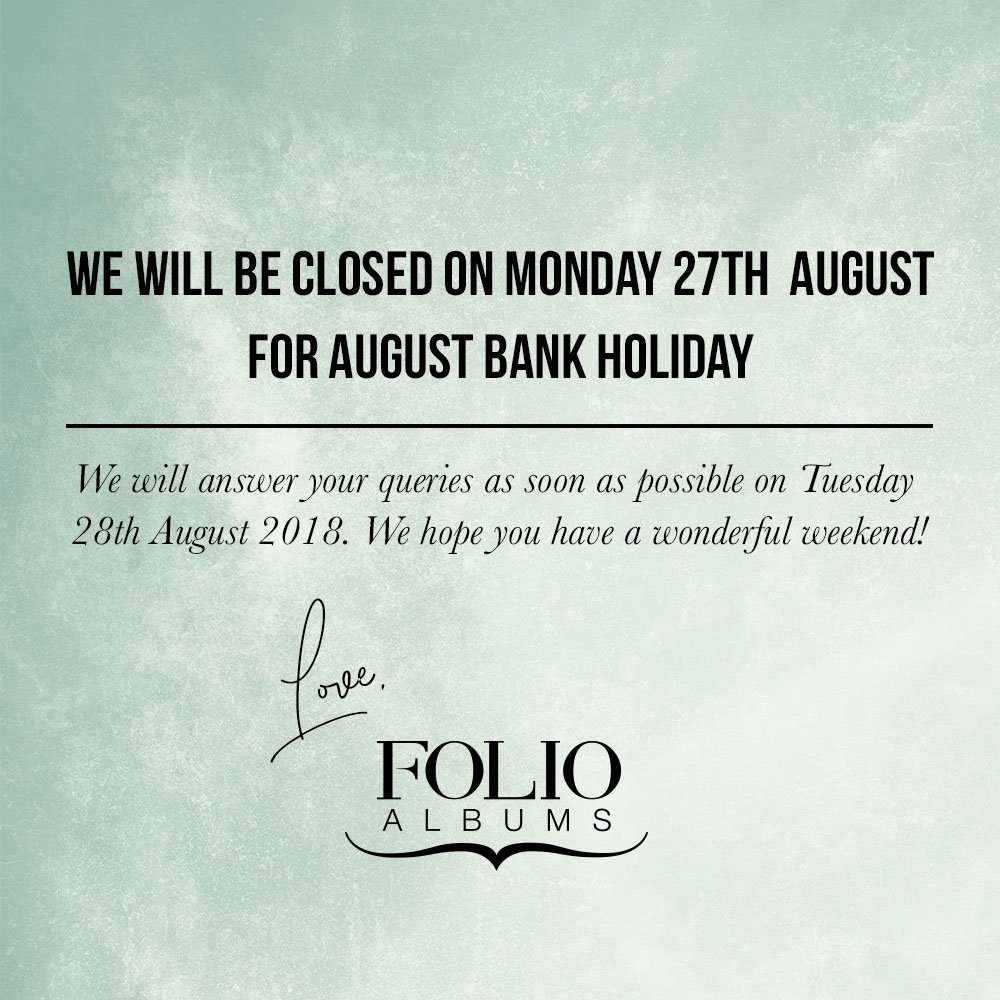 We will be closed on bank holiday Monday, 27th August 2018. Please do email us at hello@folioalbums.com and we will answer any queries as soon as possible when we return re-charged on Tuesday 28th August. Hope you all have a great weekend. ✌🏼💕