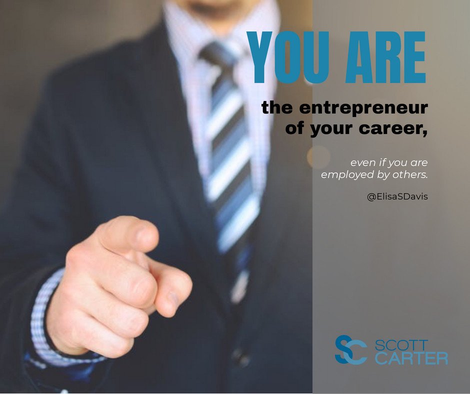 "You are the entrepreneur of your career, even if you are employed by others."