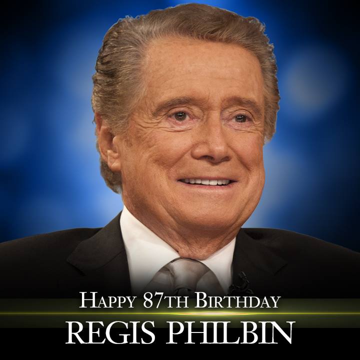 Happy 87th Birthday to Regis Philbin!     