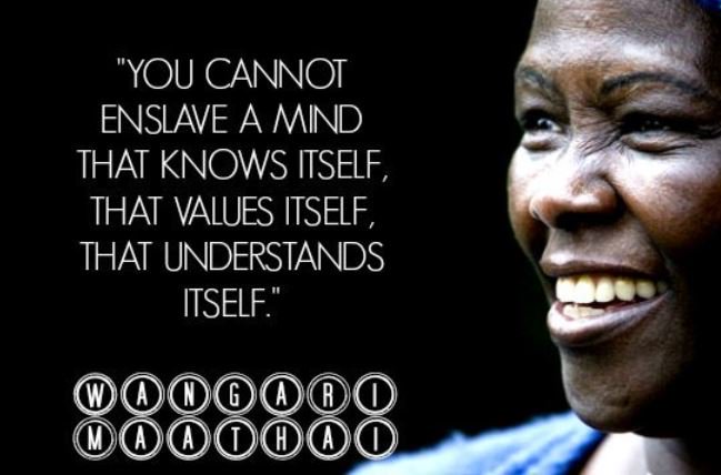 “You cannot enslave a mind that knows itself, that values itself, that understands itself.” Wangari Maathai #DaringAbroad #TakingRoot