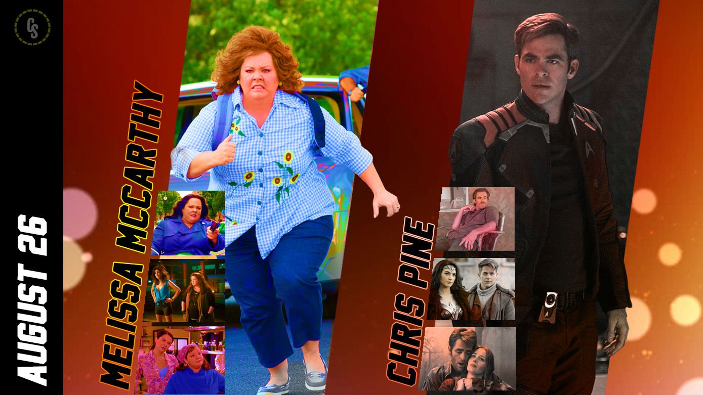 Happy Birthday to both Melissa McCarthy and Chris Pine! 