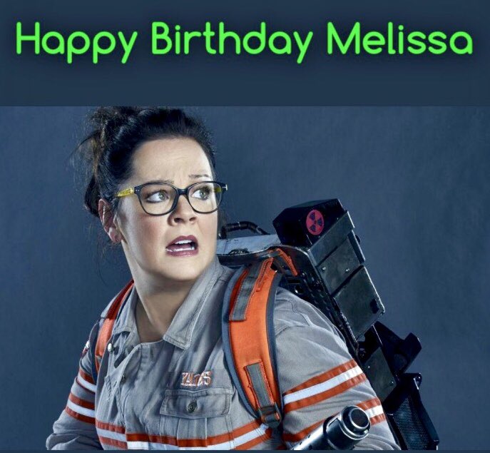  Happy birthday to Melissa McCarthy the leader of answer the call Ghostbusters 