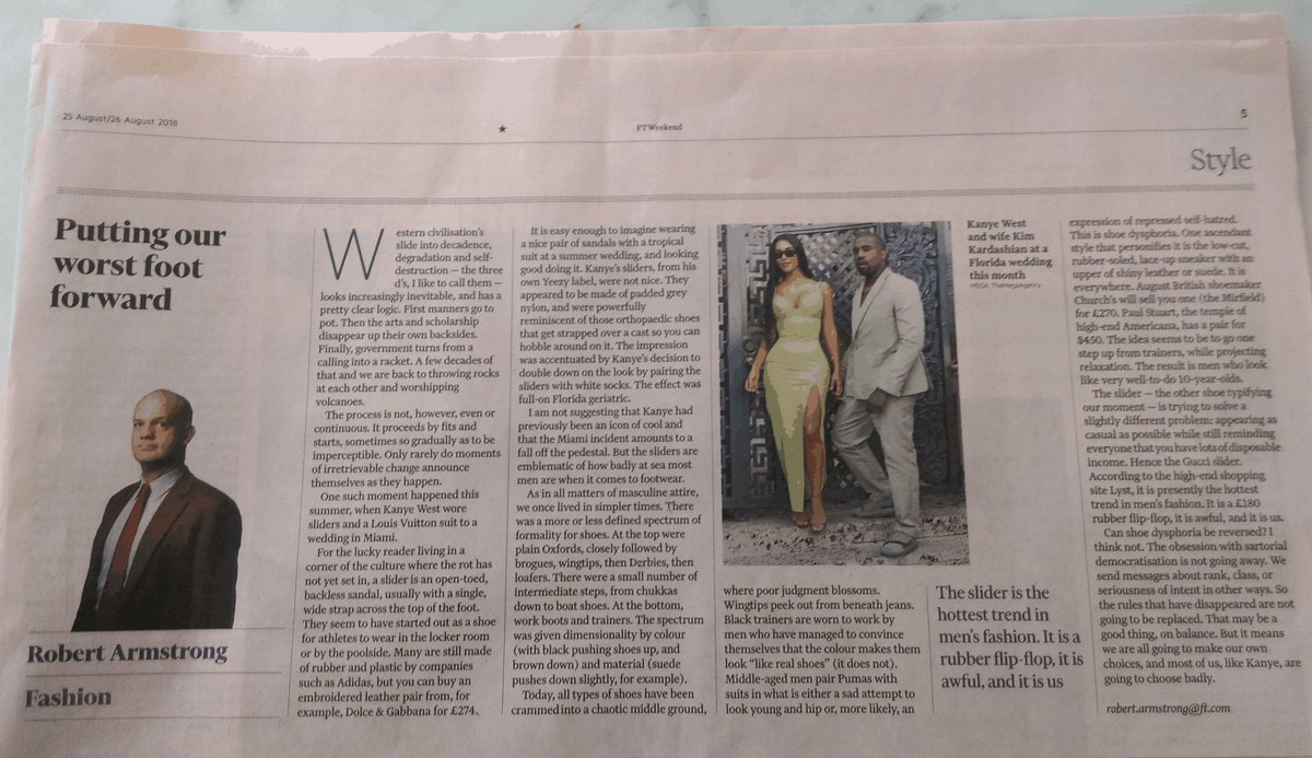 FT, Fashion, 25/Aug: "Western civilisation's slide into decadence, degradation and self-distruction ... The process is not, however, even or continuous. ... sometimes so gradual as to be imperceptible. Only rarely do moments of irretrievable change announce themselves"😂
