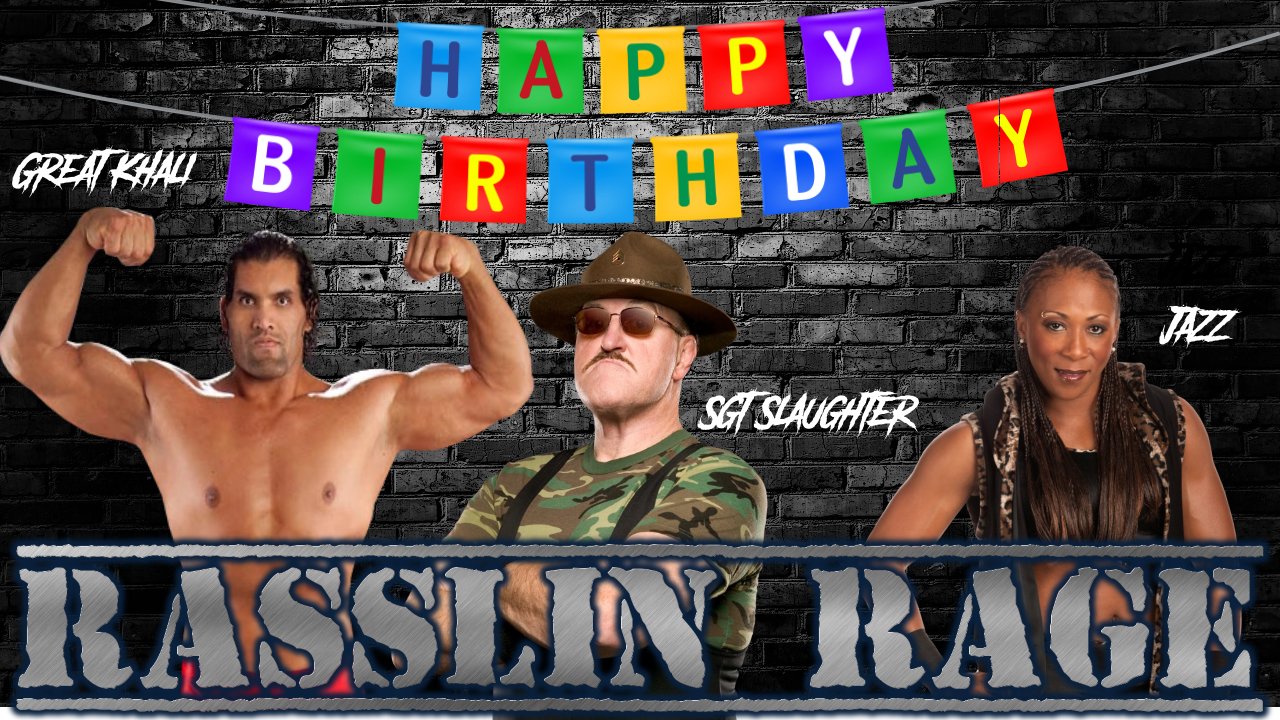 Happy Birthday to The Great Khali, Sgt. Slaughter, and Jazz!   