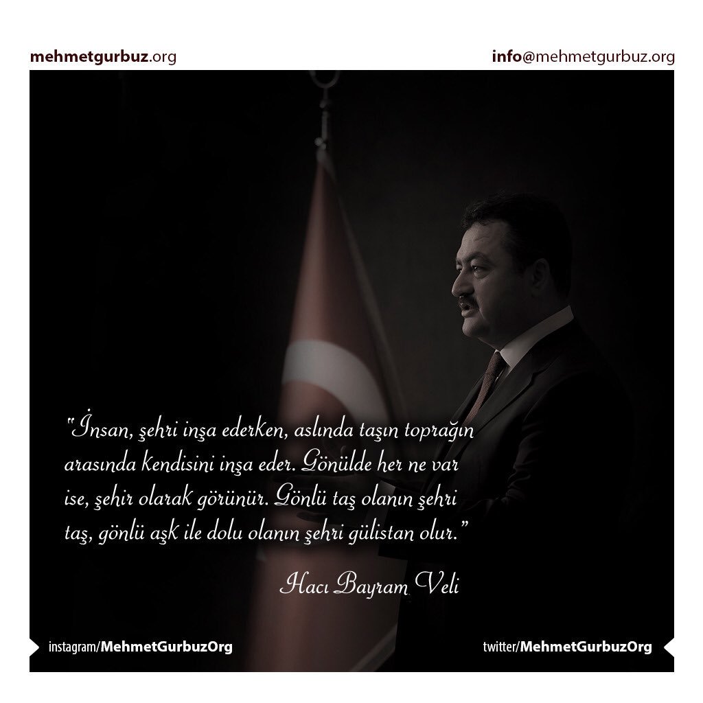 “İnsan, şehri inşa ederken, aslında taşın toprağın arasında kendisini inşa eder. Gönülde her ne var ise, şehir olarak görünür. Gönlü taş olanın şehri taş, gönlü aşk ile dolu olanın şehri gülistan olur.”
