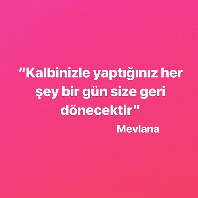Kalbinizle yaptığınız her şey bir gün size geri dönecektir 💞

#Mevlana