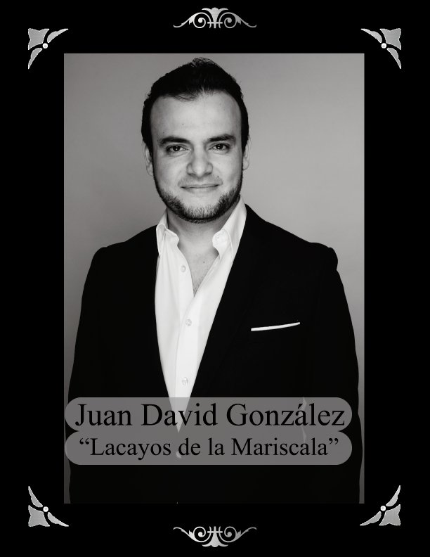 El barítono colombiano Juan David González es maestro en música, con formación mayor en canto lírico, graduado Suma Cum Laude en la Universidad Juan N. Corpas en Bogotá. Estudió en Barcelona y en Madrid, y es uno de los #4LacayosDeLaMariscala en #ElCaballeroDeLaRosa.