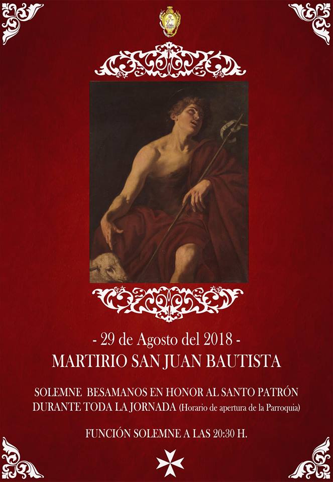 SOLEMNIDAD DEL MARTIRIO DE SAN JUAN BAUTISTA
La Hermandad Sacramental de San Juan Bautista celebrará el próximo día  29 de Agosto de 2018 la Solemnidad del Martirio de San Juan Bautista a  las 20.30h mediante la Santa Eucaristía, en la iglesia Mayor  de San Juan Bautista.