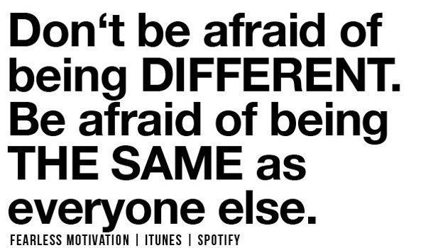 fearlessmotivat's tweet photo. Don't be afraid of being different. Be afraid of being the same as everyone else! https://t.co/hU6uMxDmzT