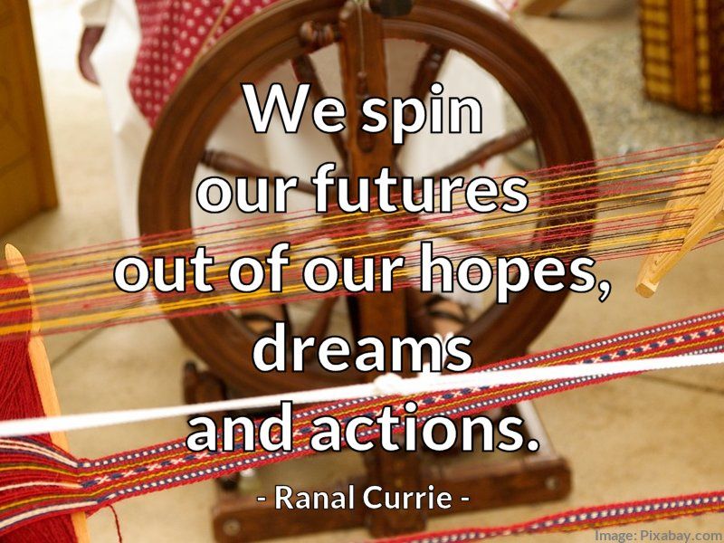 Ranal55's tweet photo. We spin our futures out of our hopes, dreams and actions.

#quote  #TuesdayMotivation https://t.co/Gy65fH8grn