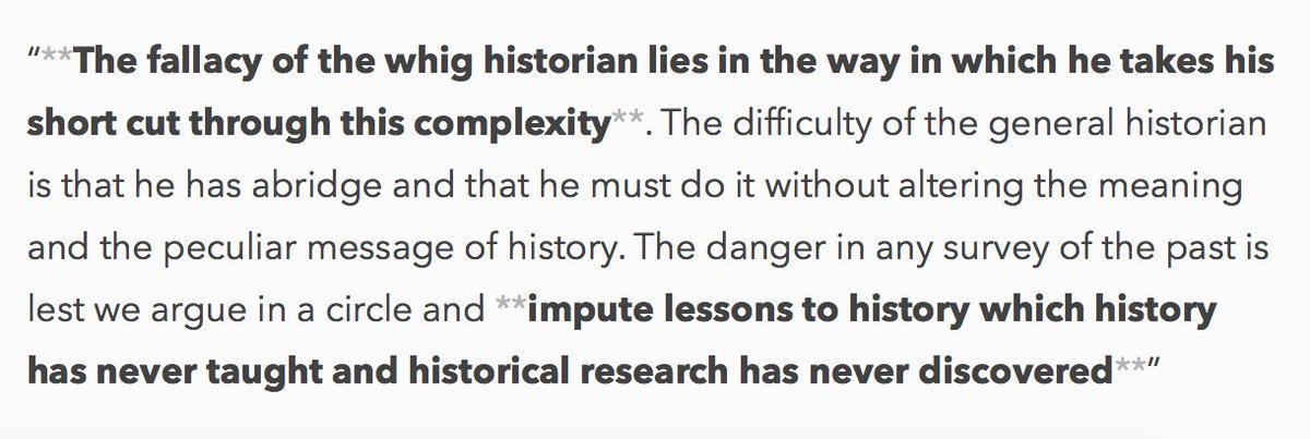 (5) "The fallacy of the whig historian lies in the way in which he takes his short cut through this complexity. [...] and impute lessons to history which history has never taught and historical research has never discovered" ~ Sir H. Butterfield