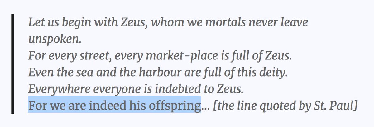 (17) St. Paul had an amazing Greek education, openly acknowledging this reality. Addressing to the Athenians he quotes a Stoic poet on God, presenting "Christian God" as the "Stoic god" of Greeks. Note: God - Zeus related to Δίας [greek], Deus [latin], Dieu [french]