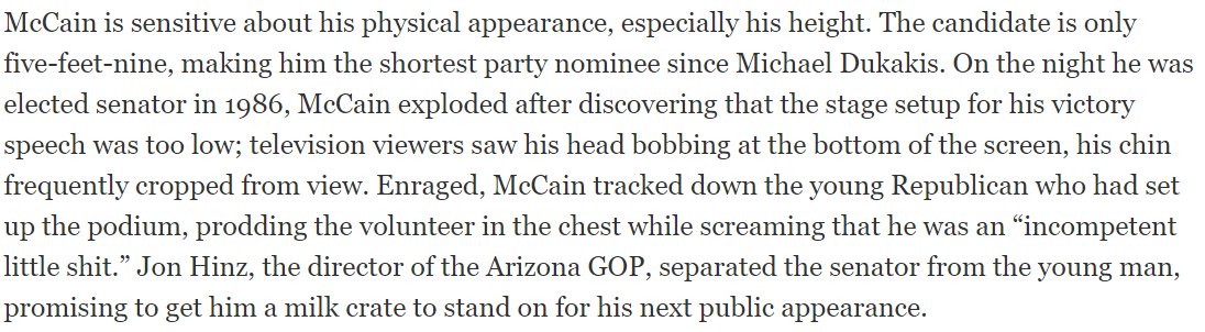 19/ McCain screamed at young campaign aide who failed to set up podium to conceal McCain's shortness.