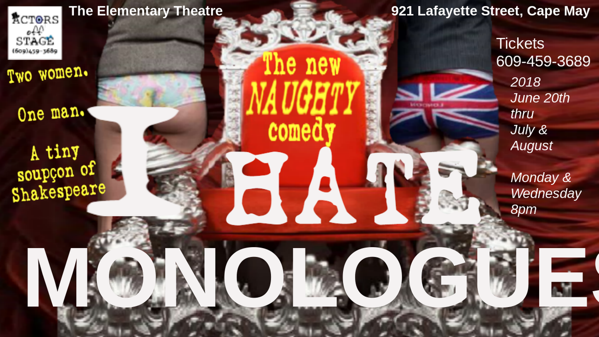 Closing tonite. Last chance to see the naughtiest, wittiest theatre comedy in Cape May! Wednesday Aug 29th at 8pm, I HATE MONOLOGUES, Elementary Theatre, 921 Lafayette St. Call/txt 609-459-3689