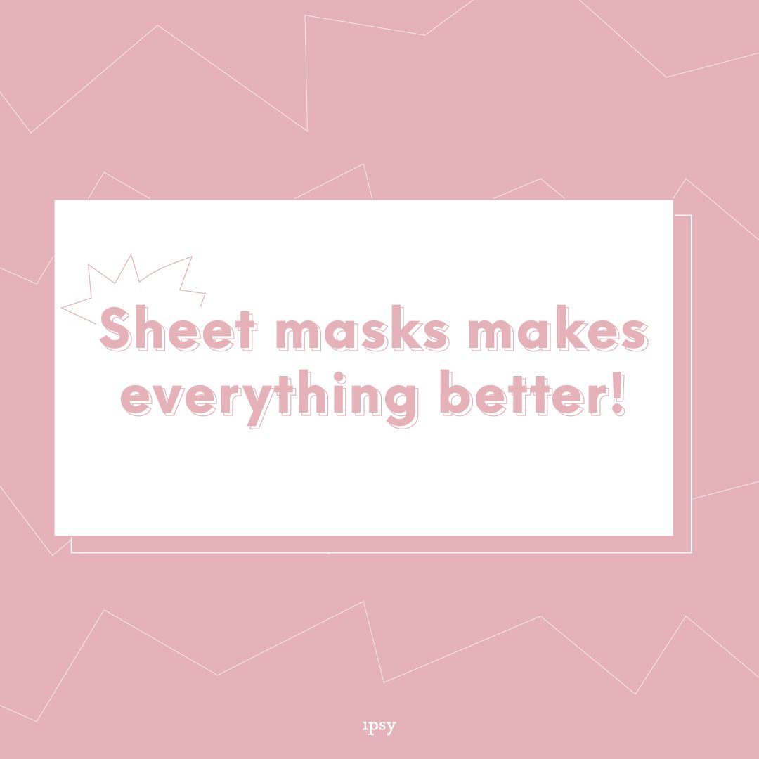 IPSY's tweet image. Stressed out? Sheet mask! Bad breakout? Sheet mask! There’s a sheet mask for everything! || #ipsy