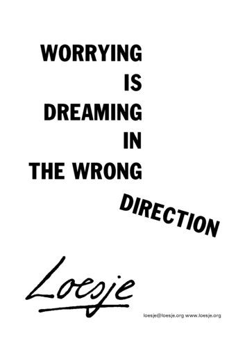 *** Worrying is dreaming in the wrong direction *** #Loesje