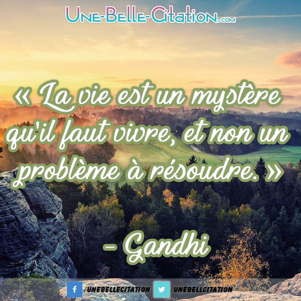 Citations Proverbe La Vie Est Un Mystere Qu Il Faut Vivre Et Non Un Probleme A Resoudre Gandhi T Co Ouqoin6ts9 T Co Rqeyncd05i Twitter