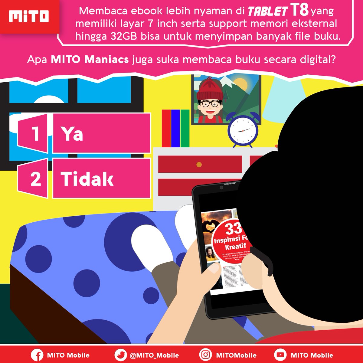 Membaca ebook lebih nyaman di MITO T8 yang memiliki layar 7 inch serta support memori eksternal hingga 32GB bisa untuk menyimpan banyak file buku.

Apa MITO Maniacs juga suka membaca buku secara digital? :)