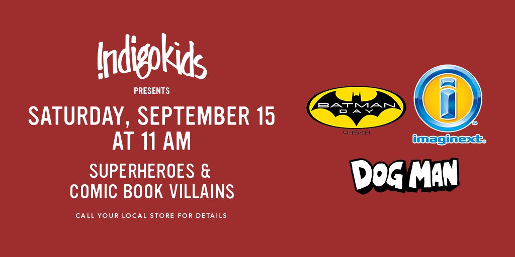 Get here in a flash! Join us on Saturday, September 15 at 11am for a super-fun day of super-activities featuring Dog Man, DC Comics giveaways for Batman Day, and Imaginext! Grab your cape, wear your mask and have a super time! Call store for details.