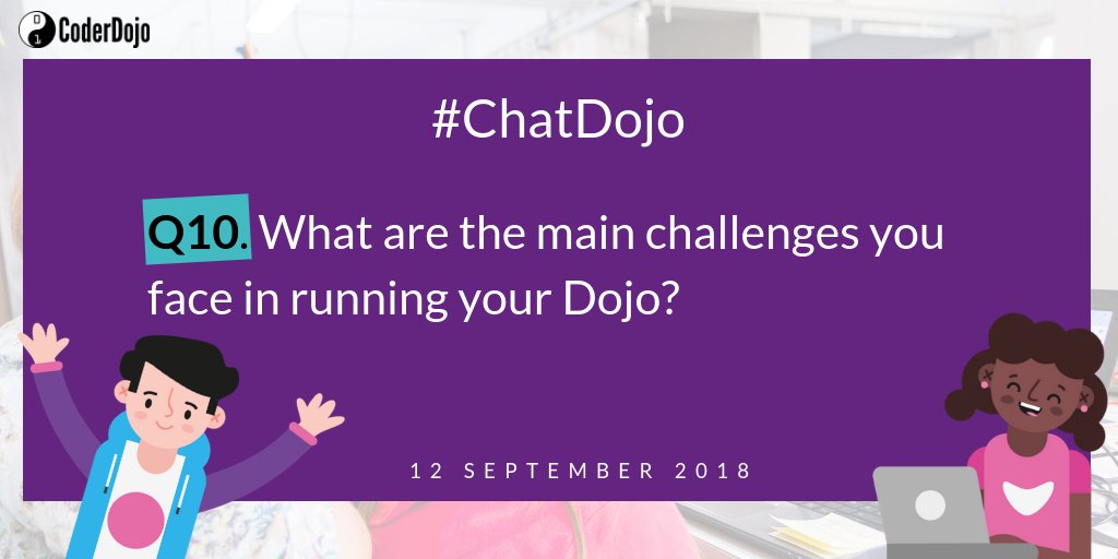 CoderDojo's tweet image. Q. 10 What are the main challenges you face in running your Dojo? #ChatDojo
