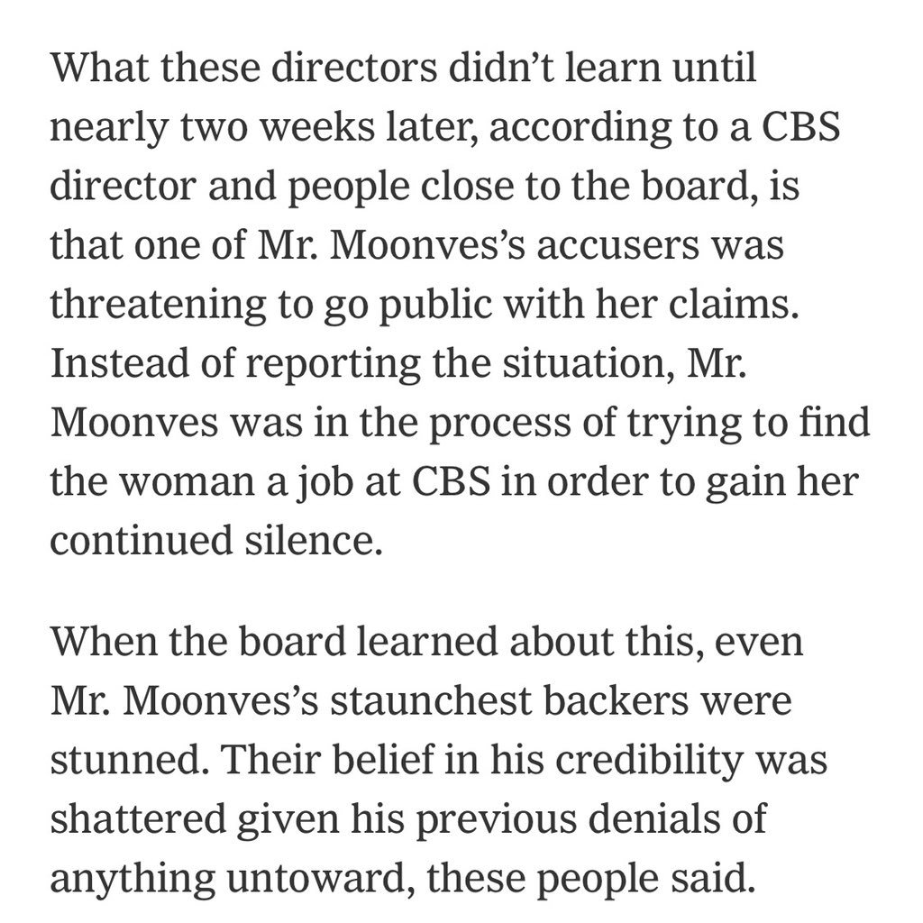 29. NEW: A stunning but unsurprising report from the New York Times. One of Les Moonves alleged victims was threatening to come forward, and Moonves was trying to get her a job at CBS to secure her silence.  https://www.nytimes.com/2018/09/12/business/cbs-les-moonves-board.html