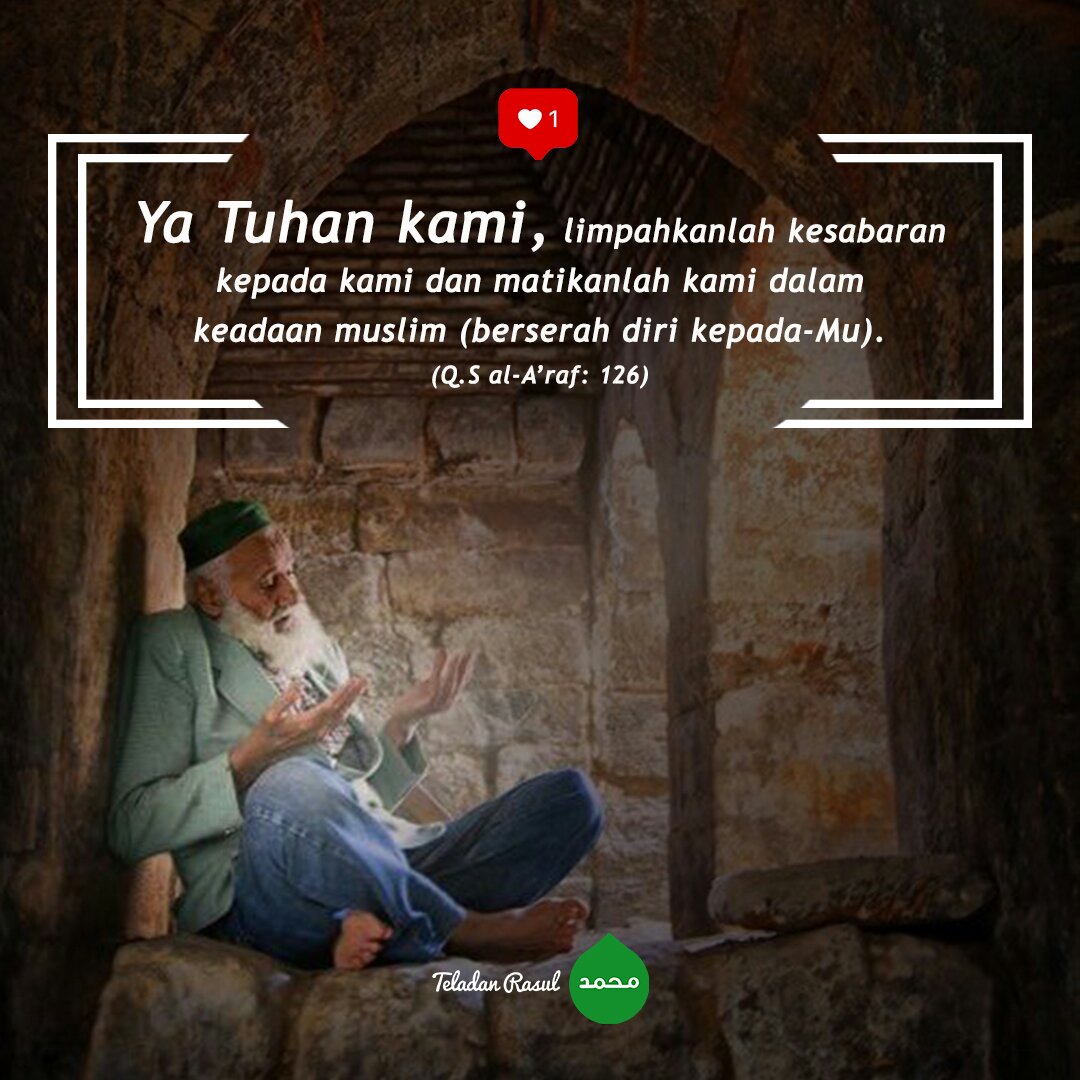 Ya Tuhan kami, limpahkan kesabaran kepada kami dan matikanlah kami dalam keadaan muslim (berserah diri kepada-Mu). . . #TeladanRasul