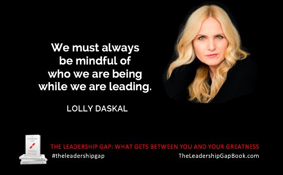 We must always be mindful of who we are being while we are leading. ~@LollyDaskal bit.ly/leadershipgapb… #LeadershipGap
