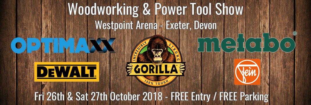 Woodworking &amp; Power Tool Show Westpoint Arena Near Exeter - 26th &amp; 27th October 2018 - wptwest.co.uk