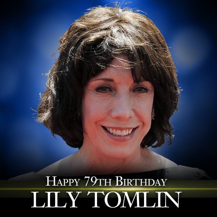 Happy Birthday to actress Lily Tomlin!     