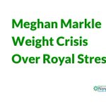 Image for the Tweet beginning: Meghan Markle Weight Crisis Over