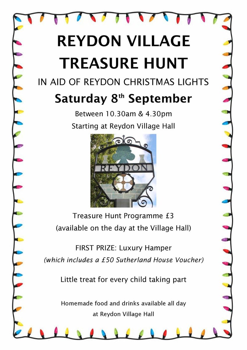Please share! This coming Saturday:

Reydon Village Treasure Hunt 
in Aid of Reydon Christmas Lights

Saturday 8th September

Between 10.30am - 4.30pm

Starting at Reydon Village Hall 

Treasure Hunt Programme £3 

First Prize:  Luxury Hamper including £50 <a href="/SH_Southwold/">Sutherland House</a> Voucher