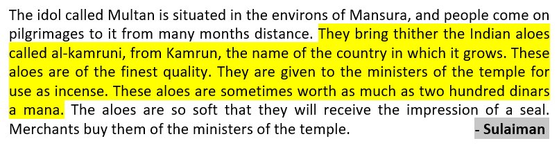 16) Sulaiman - an Arab merchant for instance mentions in 851 AD how Hindu pilgrims from all over India were once again coming to Multan with the offering of finest quality of Aloe wood for venerated Aditya all the way from Kamrun (Kamrup/Assam)! Fascinating isn't it?