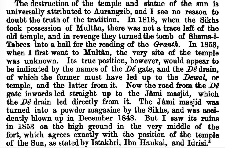 29) When Cunningham visited Multan in 1853 AD he couldn't find a single trace of the celebrated Sun temple of Multan. However he managed to trace the location of the Sun temple at the place where Jami mosque stood in the middle of the city!