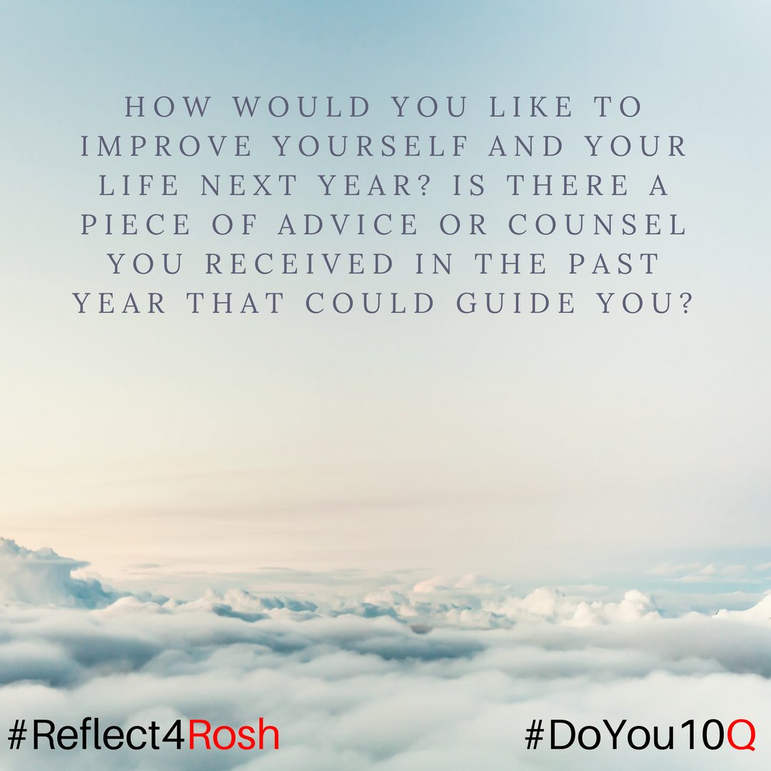 Day 22: Share a photo portraying how you would like to improve yourself and your life next year. Is there a piece of advice or counsel you received in the past year that could guide you in this project?  #Reflect4Rosh #DoYou10Q