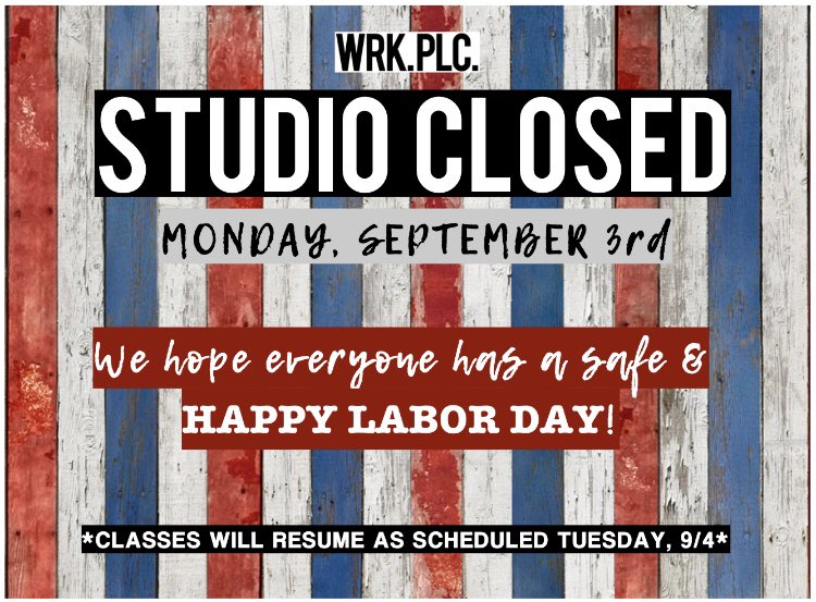 ATTENTION: Studio Closed Monday, 9/3 for Labor day....We wish everyone a safe &amp; happy holiday, and we’ll see you back at WRK on Tuesday! 👌🏼🌟🇺🇸 #thewrkplc #labordayweekend #wrk